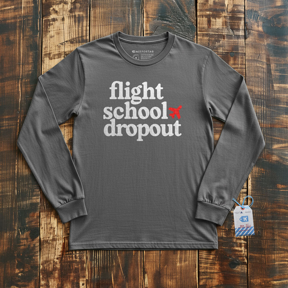 Flight School Dropout - Long Sleeve T-Shirt