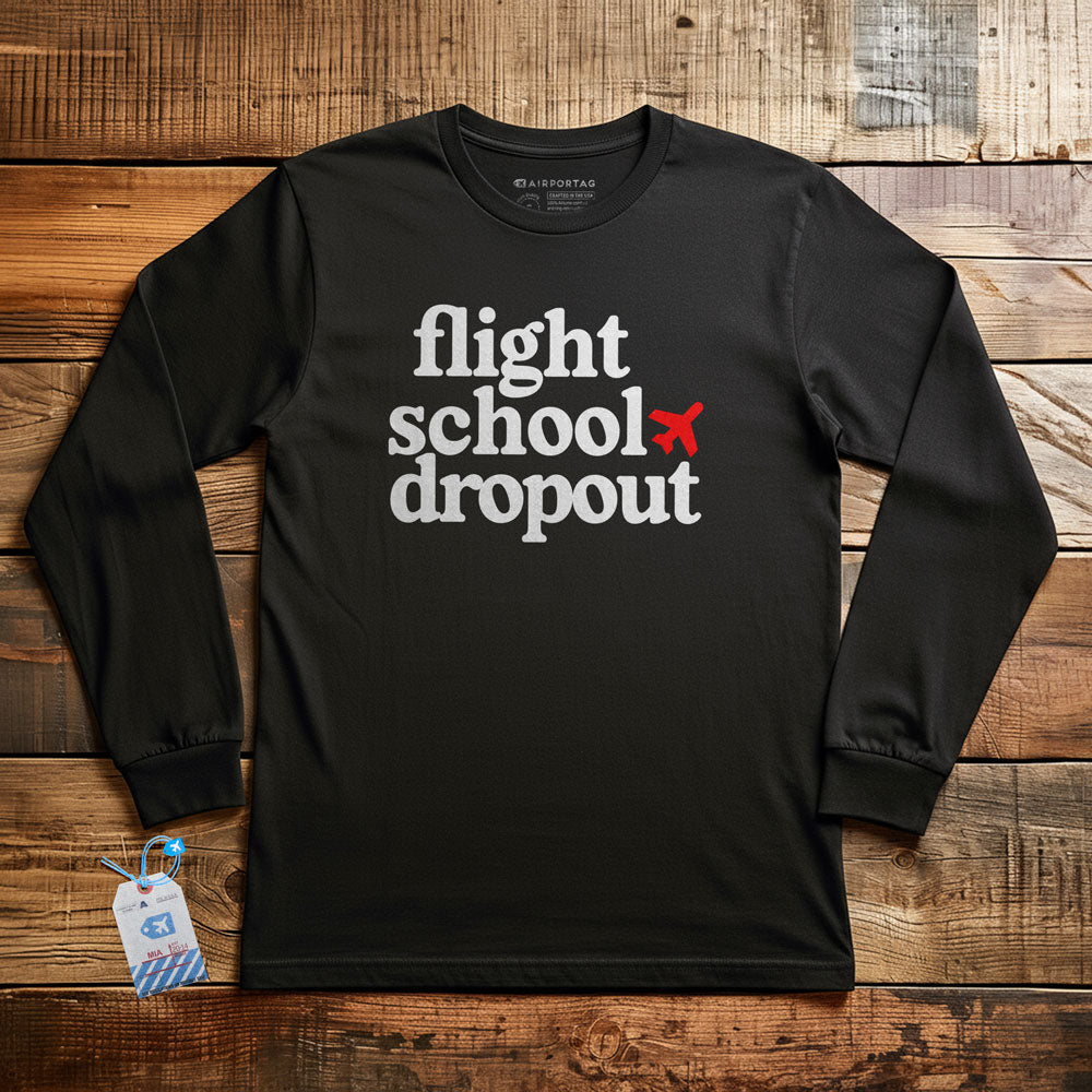Flight School Dropout - Long Sleeve T-Shirt