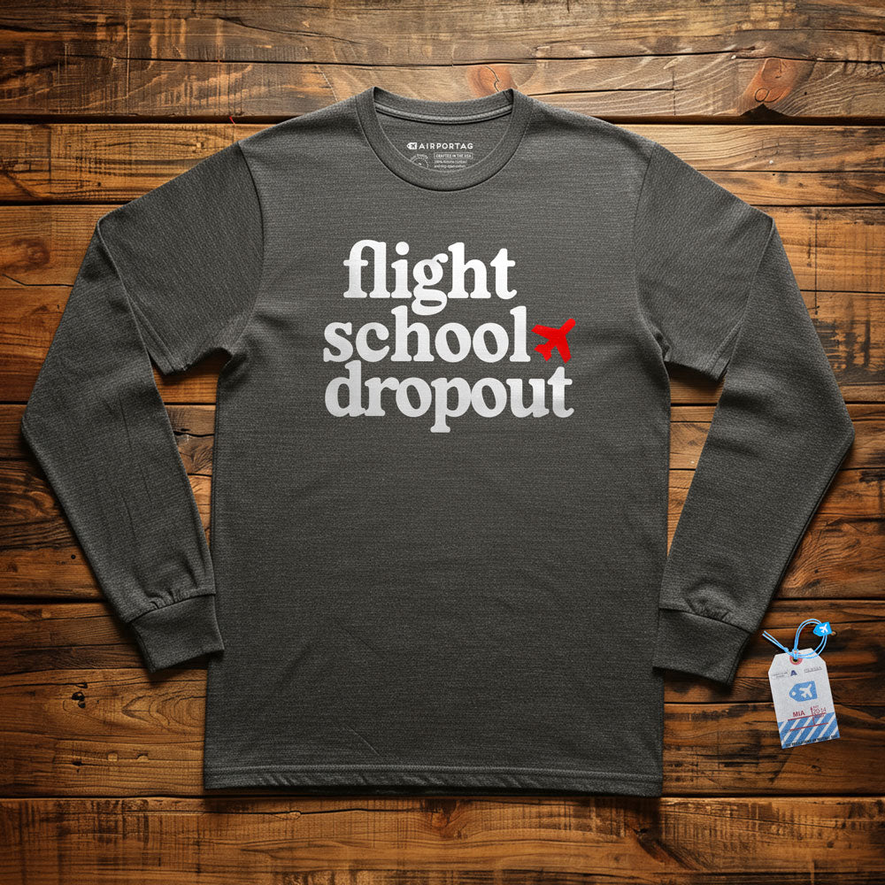Flight School Dropout - Long Sleeve T-Shirt