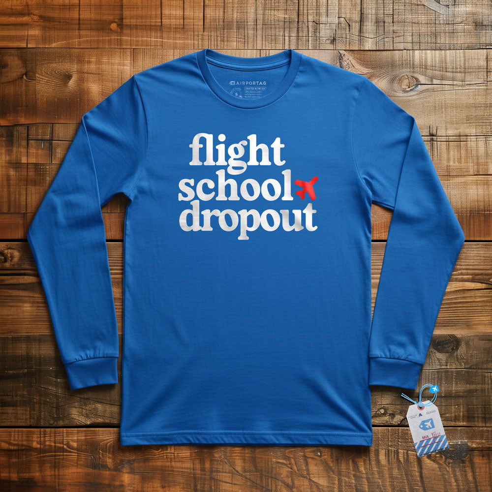 Flight School Dropout - Long Sleeve T-Shirt