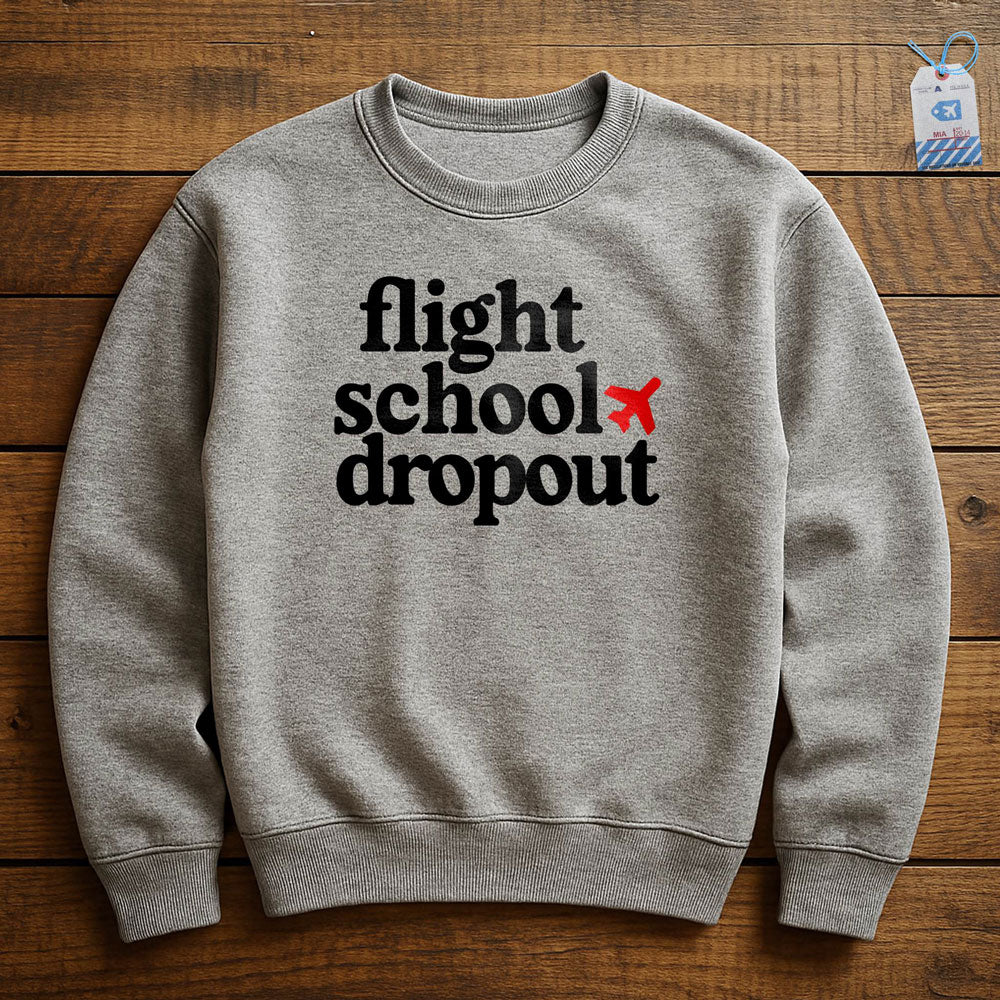 Flight School Dropout - Sweatshirt