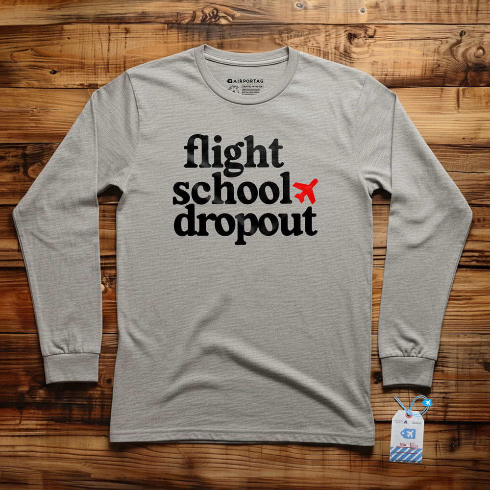 Flight School Dropout - Long Sleeve T-Shirt