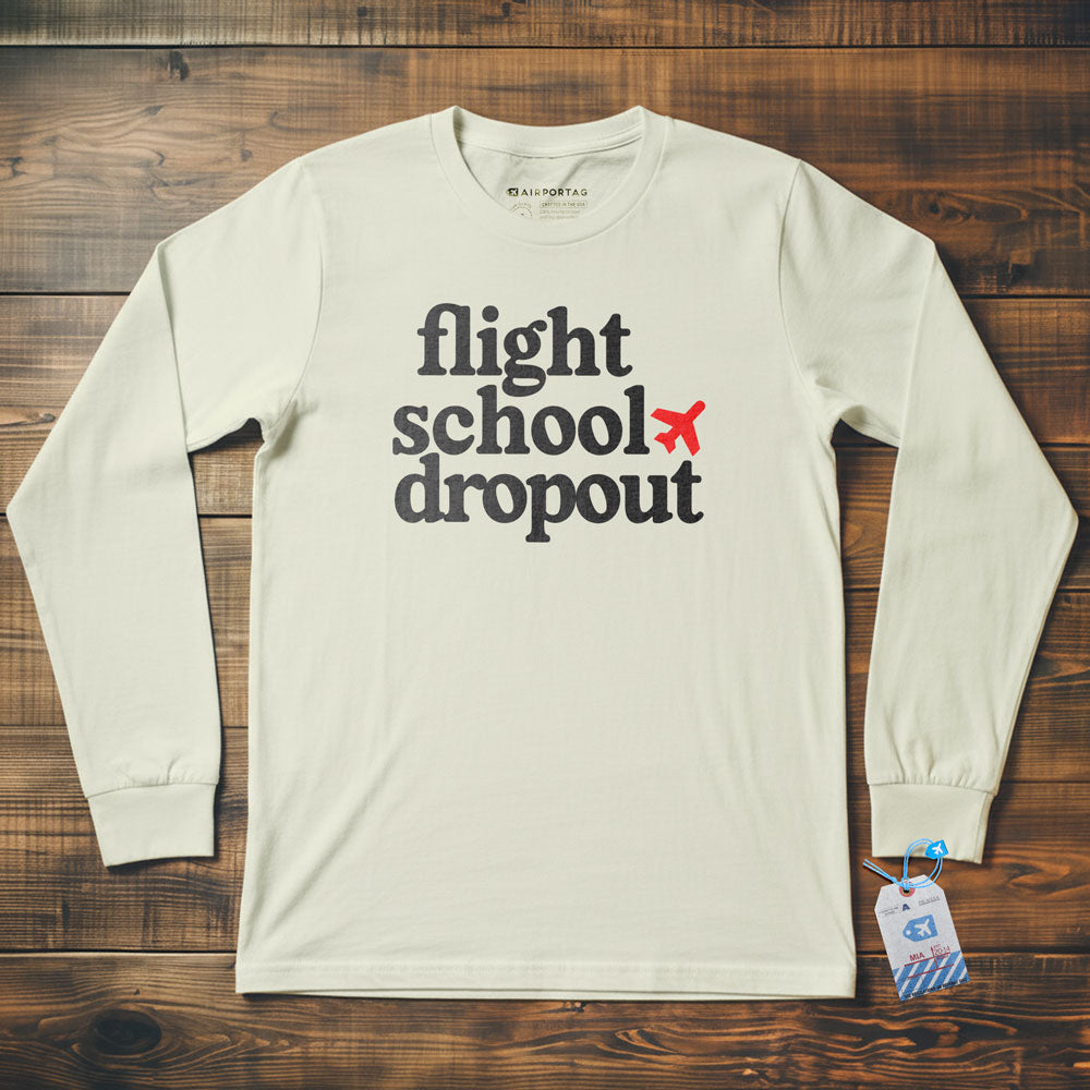 Flight School Dropout - Long Sleeve T-Shirt