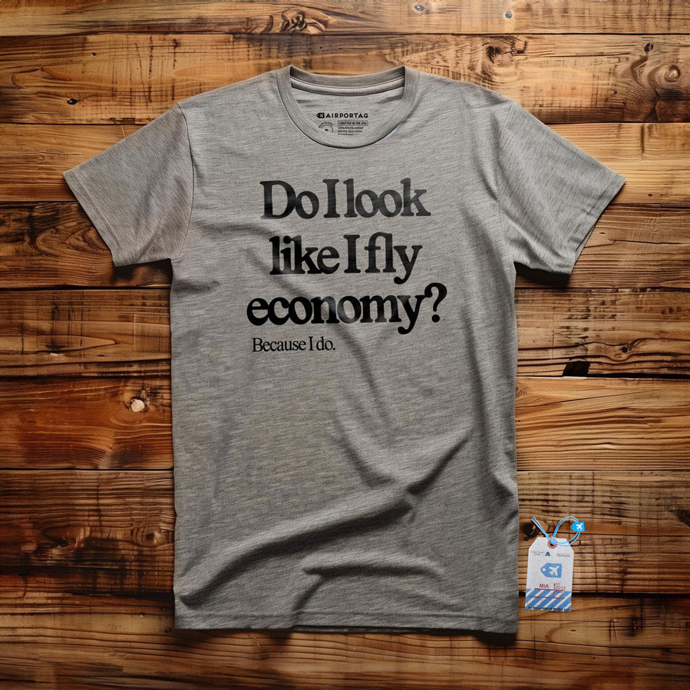 Do I Look Like I Fly Economy? Because I Do. - T-Shirt