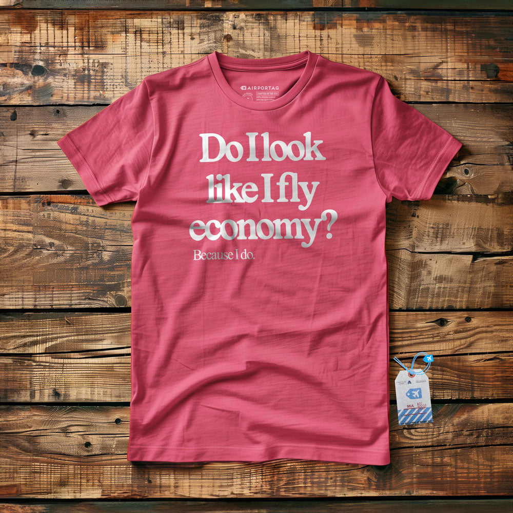 Do I Look Like I Fly Economy? Because I Do. - T-Shirt