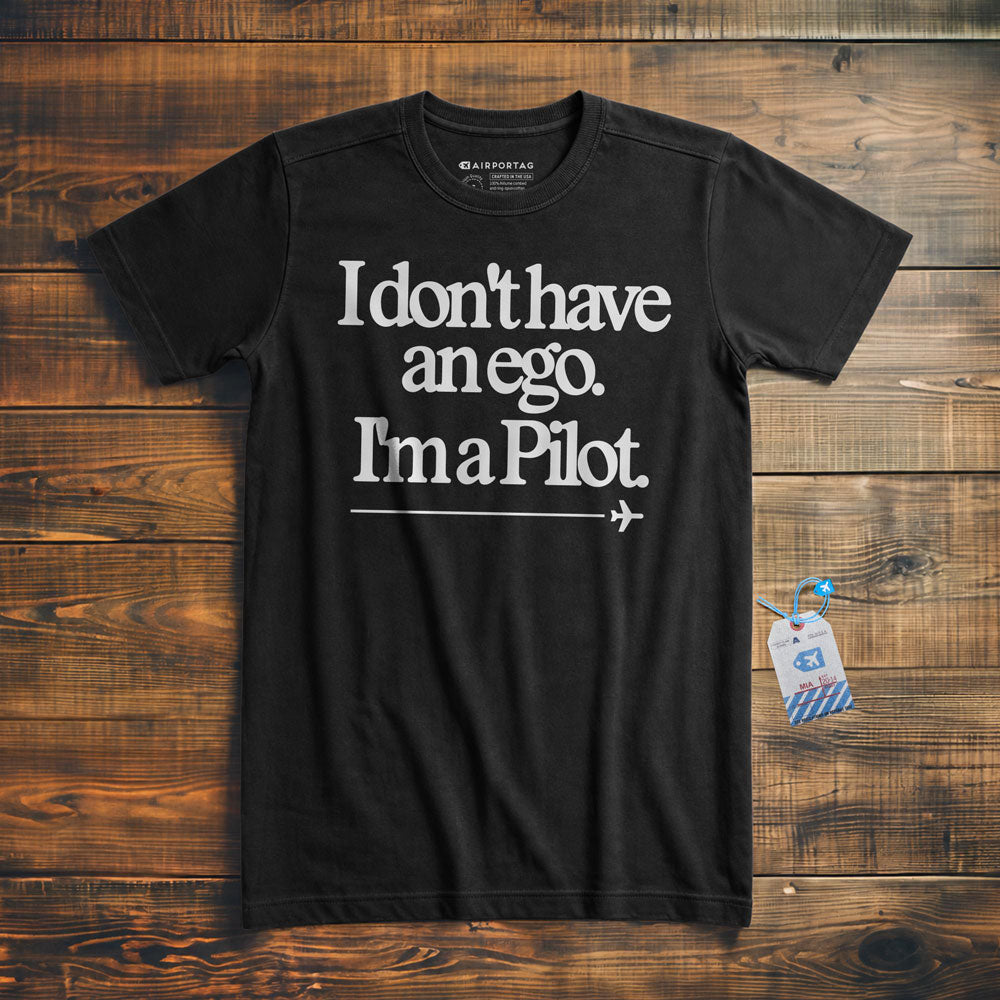 I Don't Have an Ego. I'm a Pilot. - T-Shirt