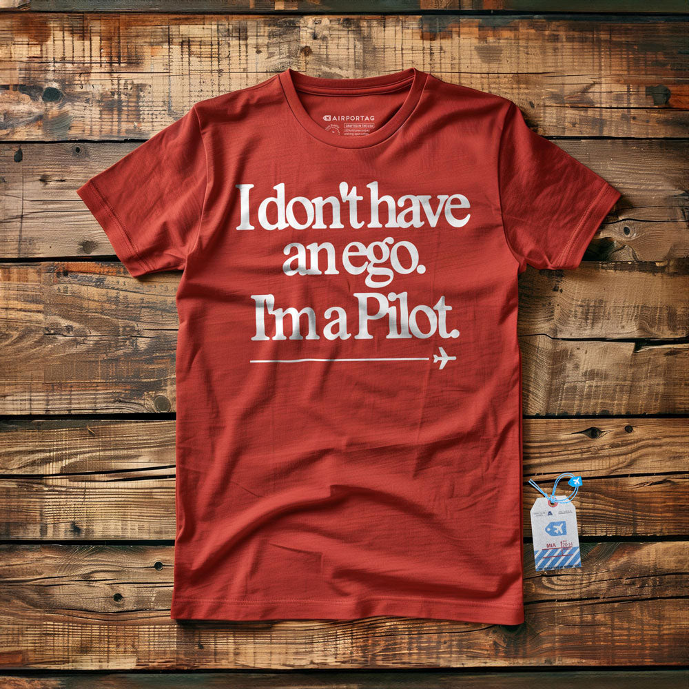 I Don't Have an Ego. I'm a Pilot. - T-Shirt