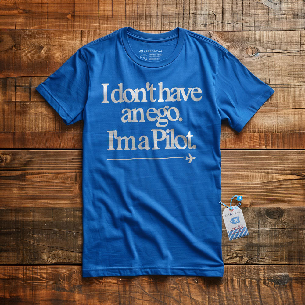 I Don't Have an Ego. I'm a Pilot. - T-Shirt