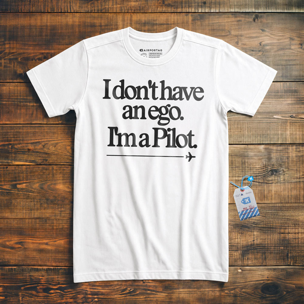 I Don't Have an Ego. I'm a Pilot. - T-Shirt