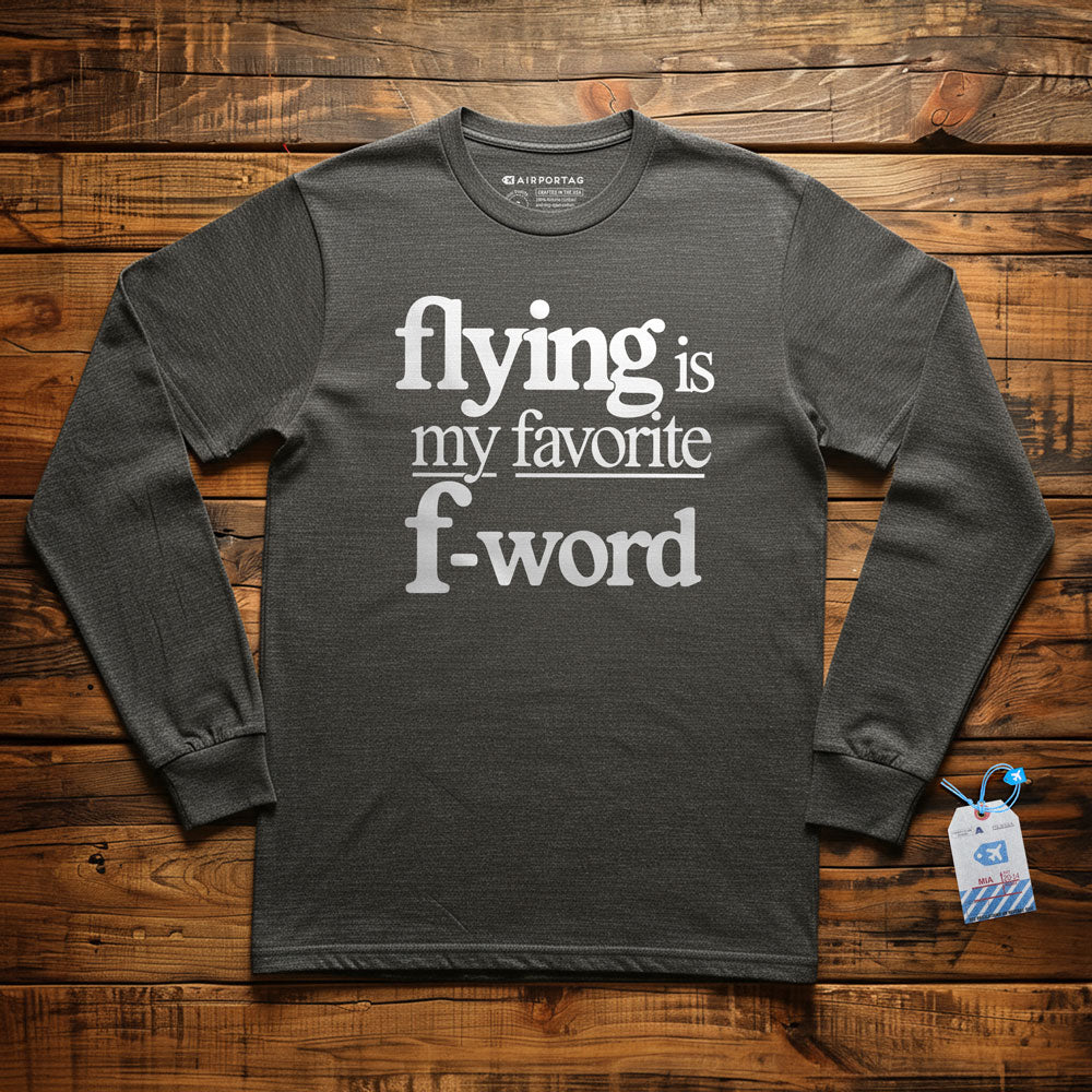 Flying Is My Favorite F-Word - Long Sleeve T-Shirt