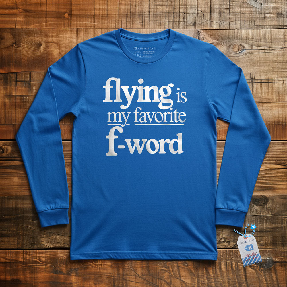 Flying Is My Favorite F-Word - Long Sleeve T-Shirt