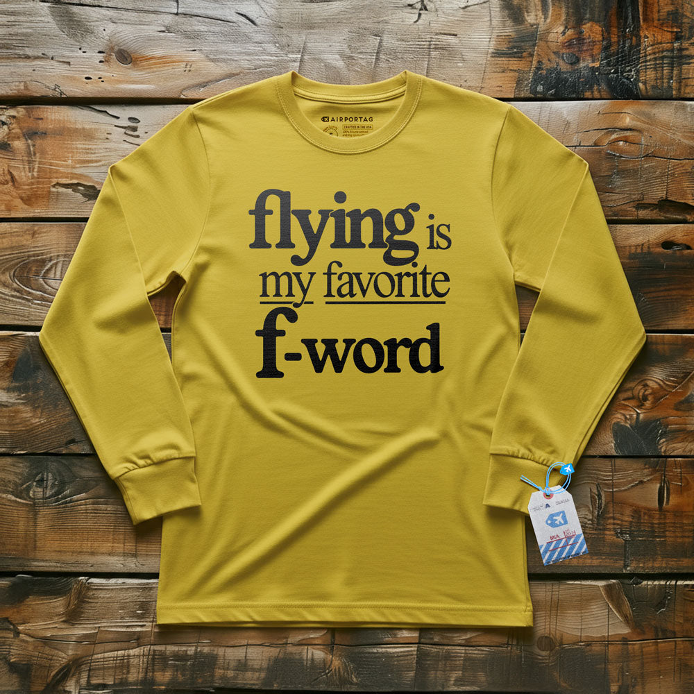 Flying Is My Favorite F-Word - Long Sleeve T-Shirt