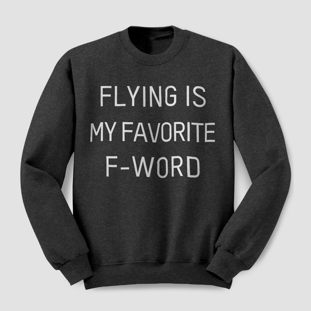Flying Is My Favorite F-Word - Sweatshirt