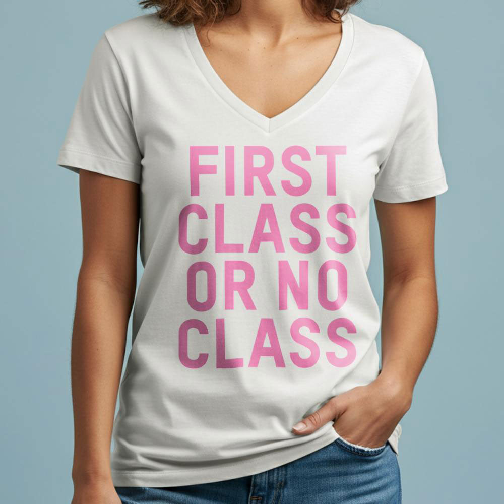 First Class Or No Class - Women's V-Neck T-Shirt