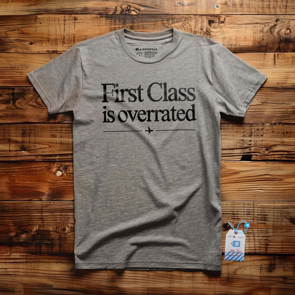 First Class is Overrated - T-Shirt
