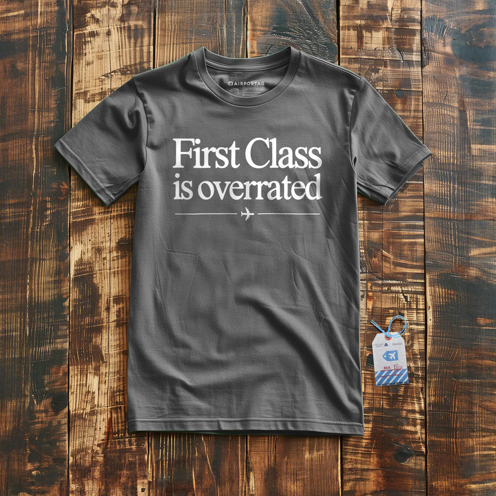 First Class is Overrated - T-Shirt