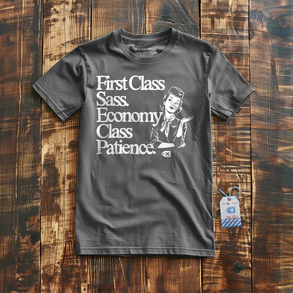 First Class Sass. Economy Class Patience. - T-Shirt