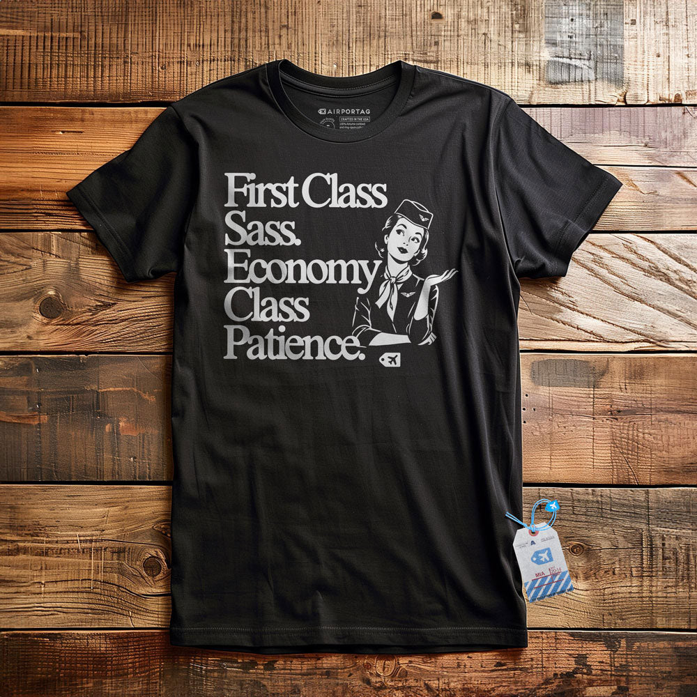 First Class Sass. Economy Class Patience. - T-Shirt