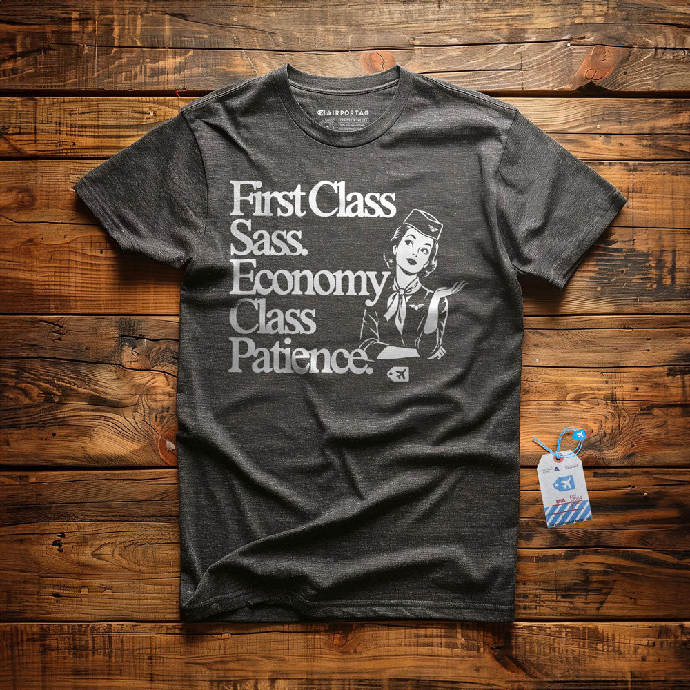 First Class Sass. Economy Class Patience. - T-Shirt