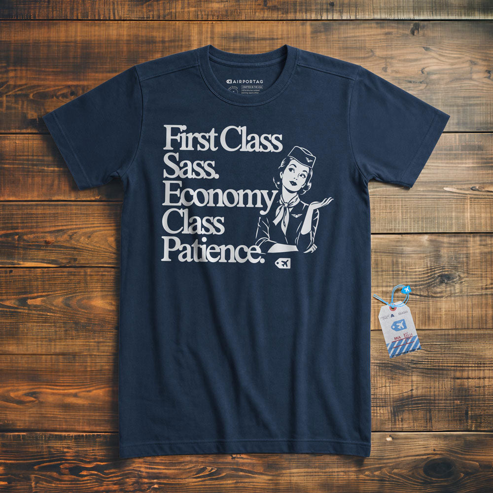 First Class Sass. Economy Class Patience. - T-Shirt