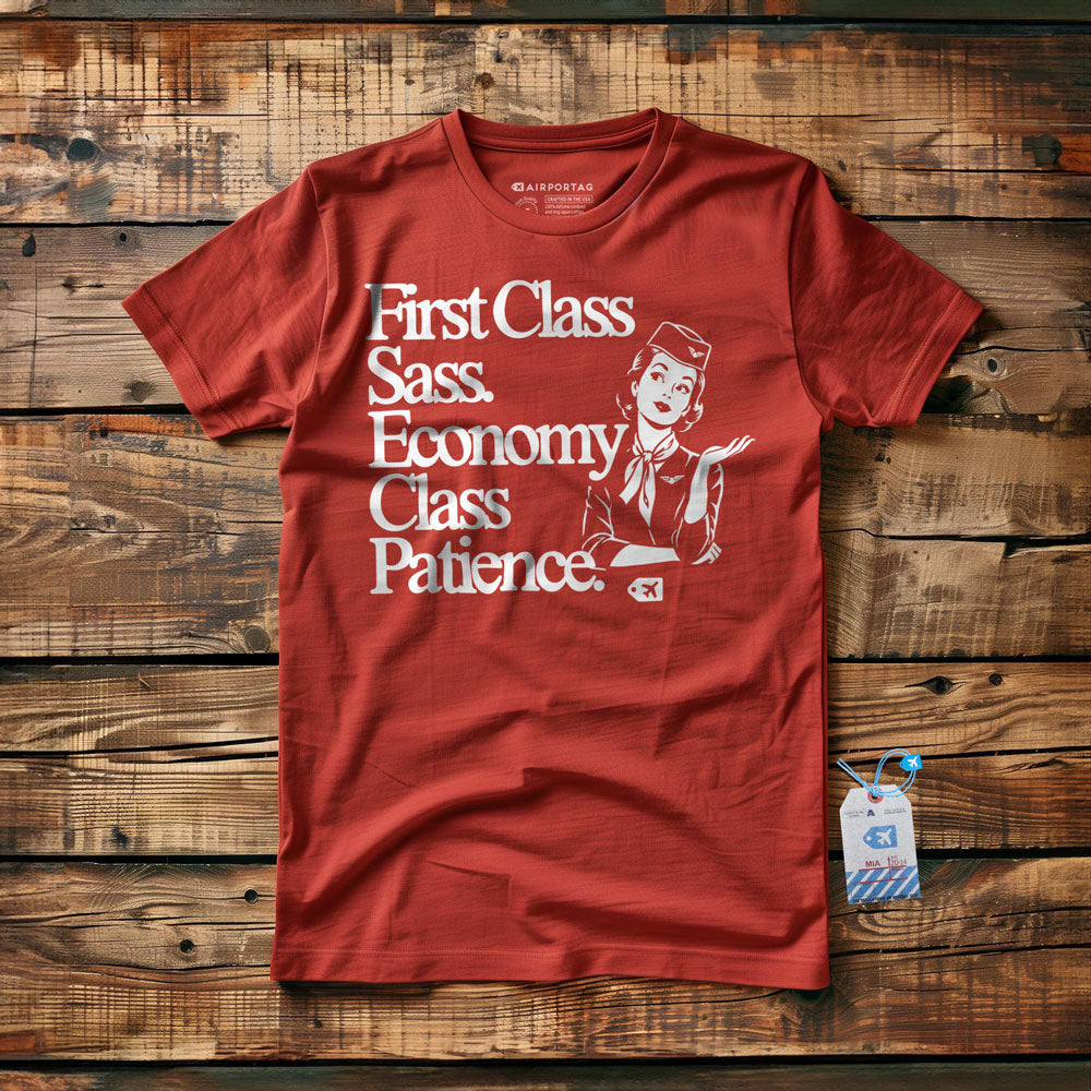 First Class Sass. Economy Class Patience. - T-Shirt