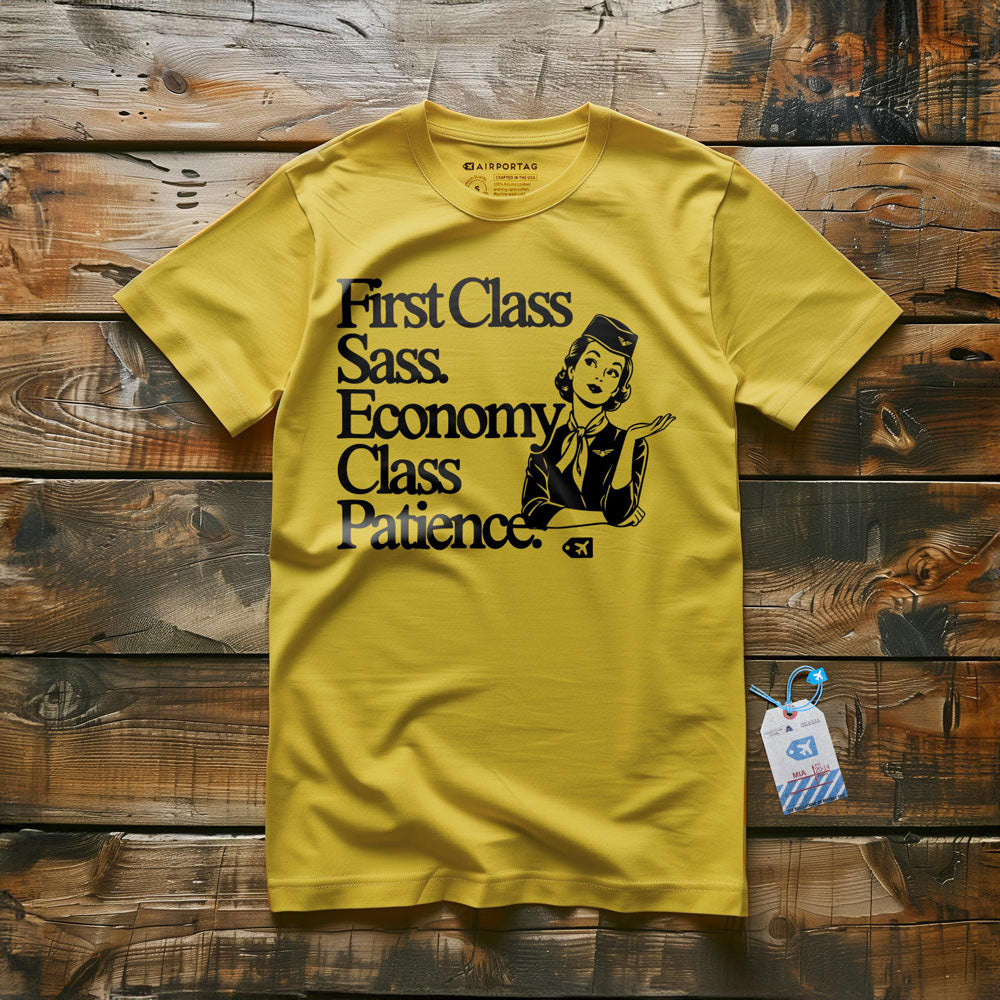 First Class Sass. Economy Class Patience. - T-Shirt