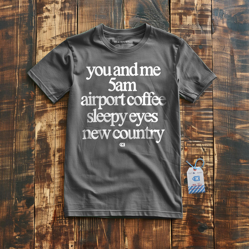 You And Me 5am Airport Coffee Sleepy Eyes New Country - T-Shirt