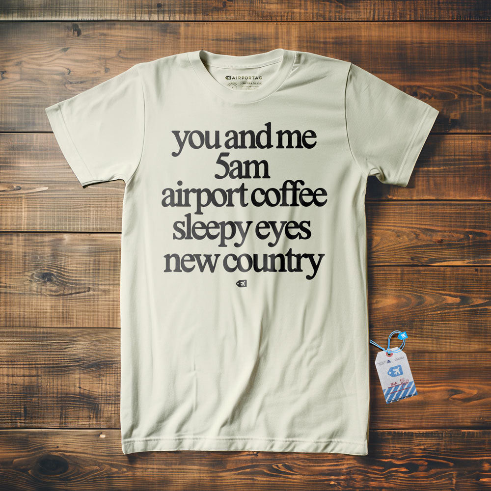 You And Me 5am Airport Coffee Sleepy Eyes New Country - T-Shirt