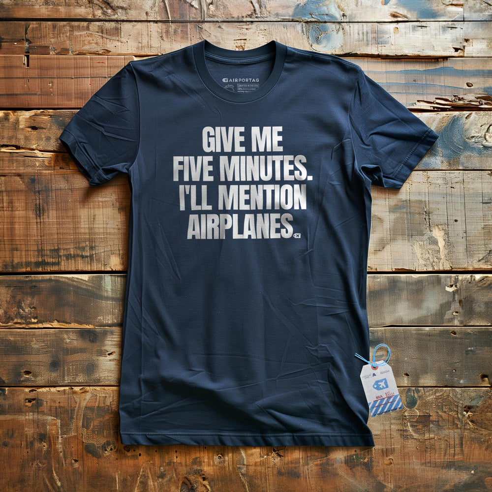 Give Me Five Minutes. I'll Mention Airplanes. - T-Shirt - Navy