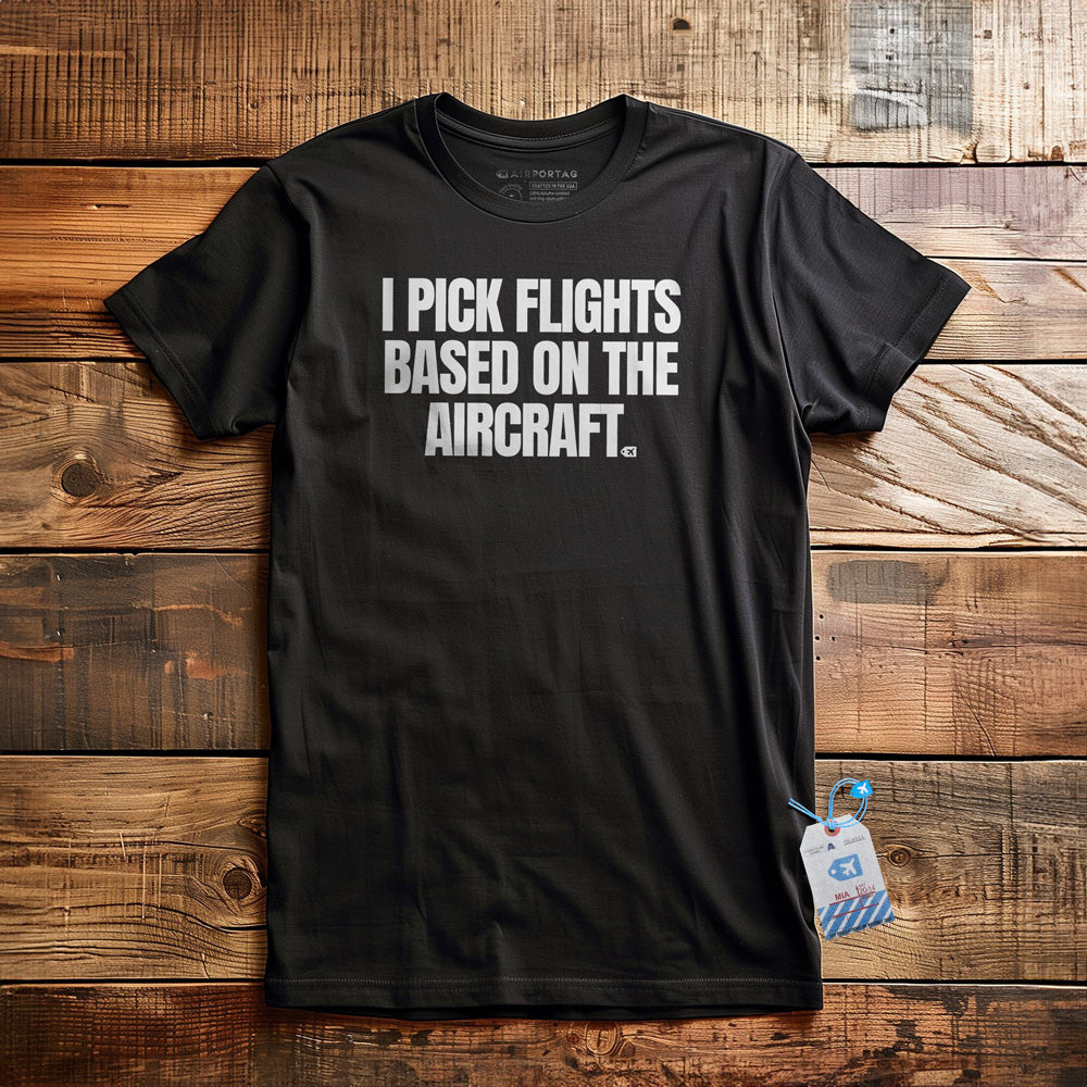 I Pick Flights Based on the Aircraft - T-Shirt - Black