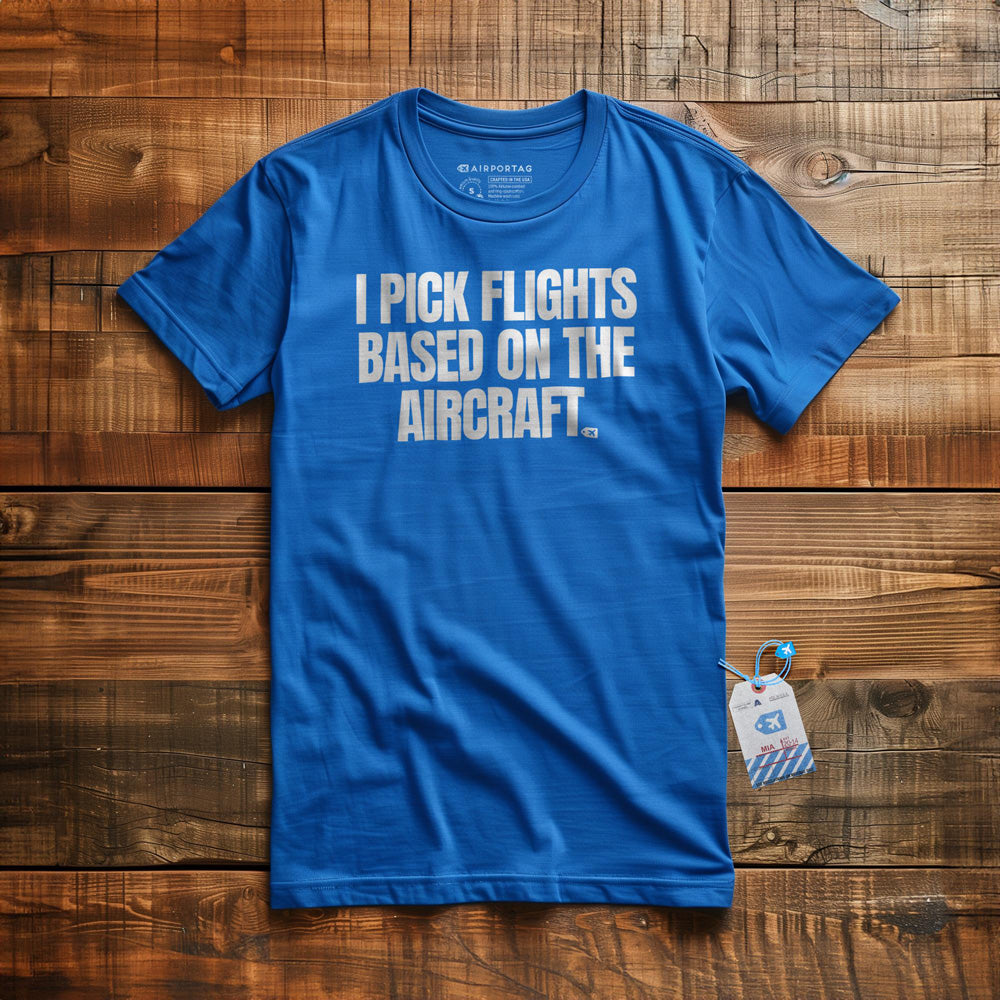 I Pick Flights Based on the Aircraft - T-Shirt - True Royal
