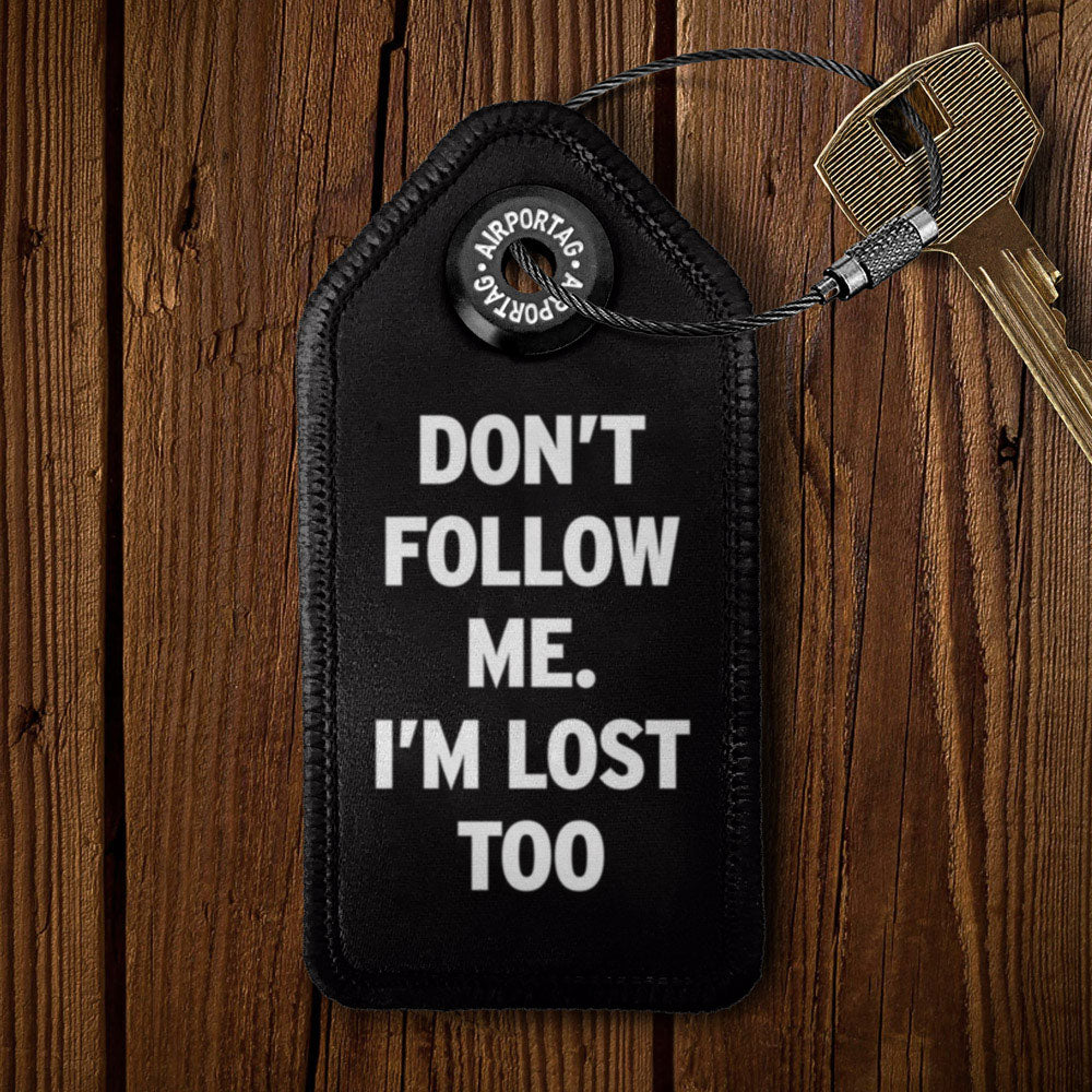 Don't Follow Me. I'm Lost Too - Tag Keychain