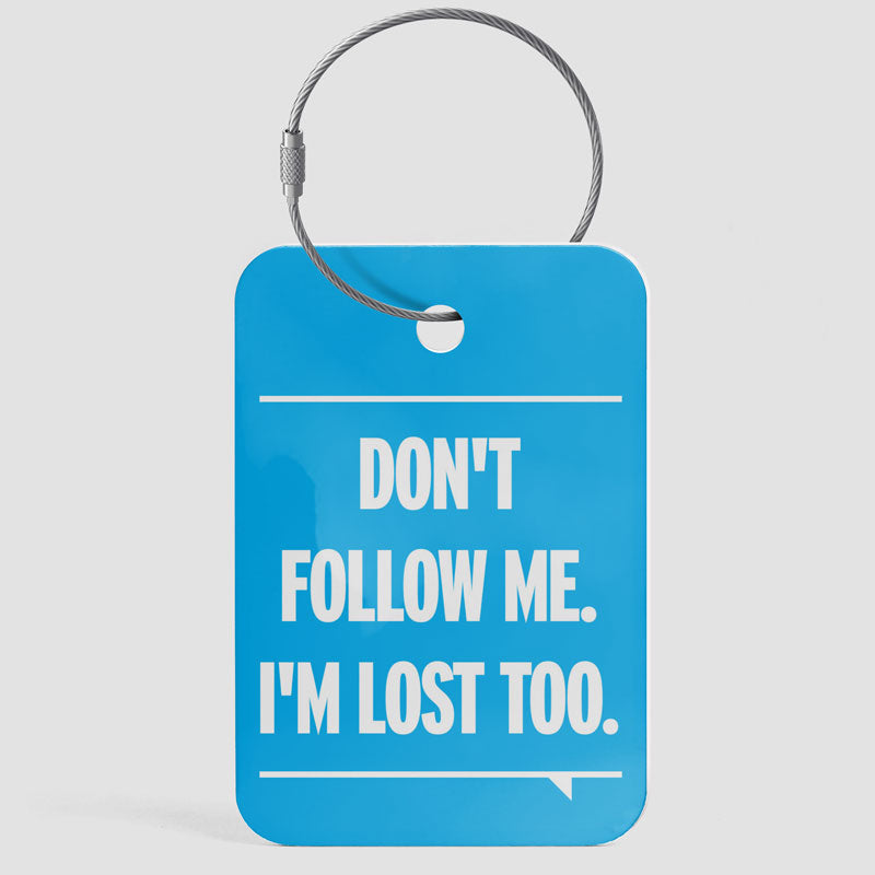 Don't Follow Me. I'm Lost Too. - Luggage Tag