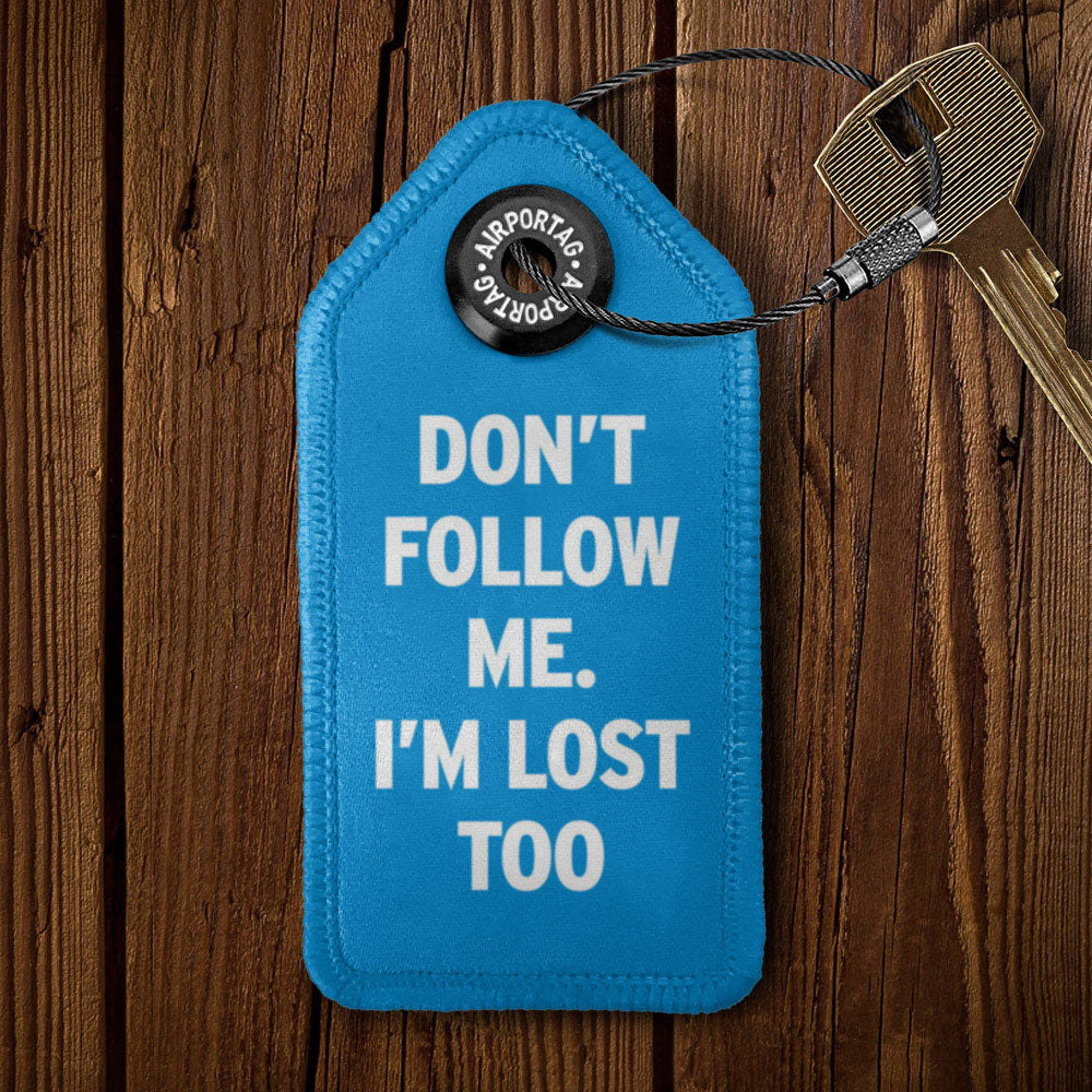 Don't Follow Me. I'm Lost Too - Tag Keychain