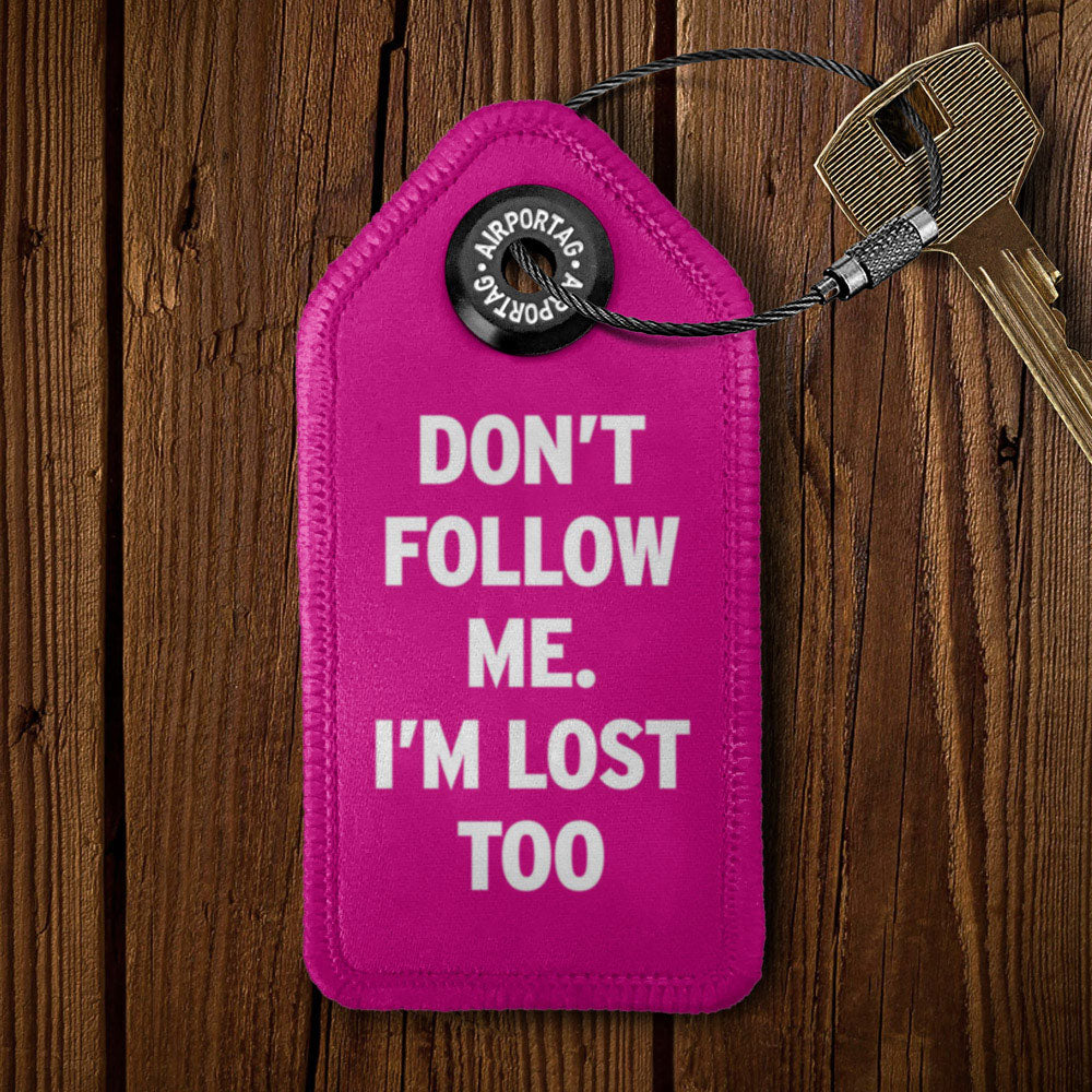 Don't Follow Me. I'm Lost Too - Tag Keychain