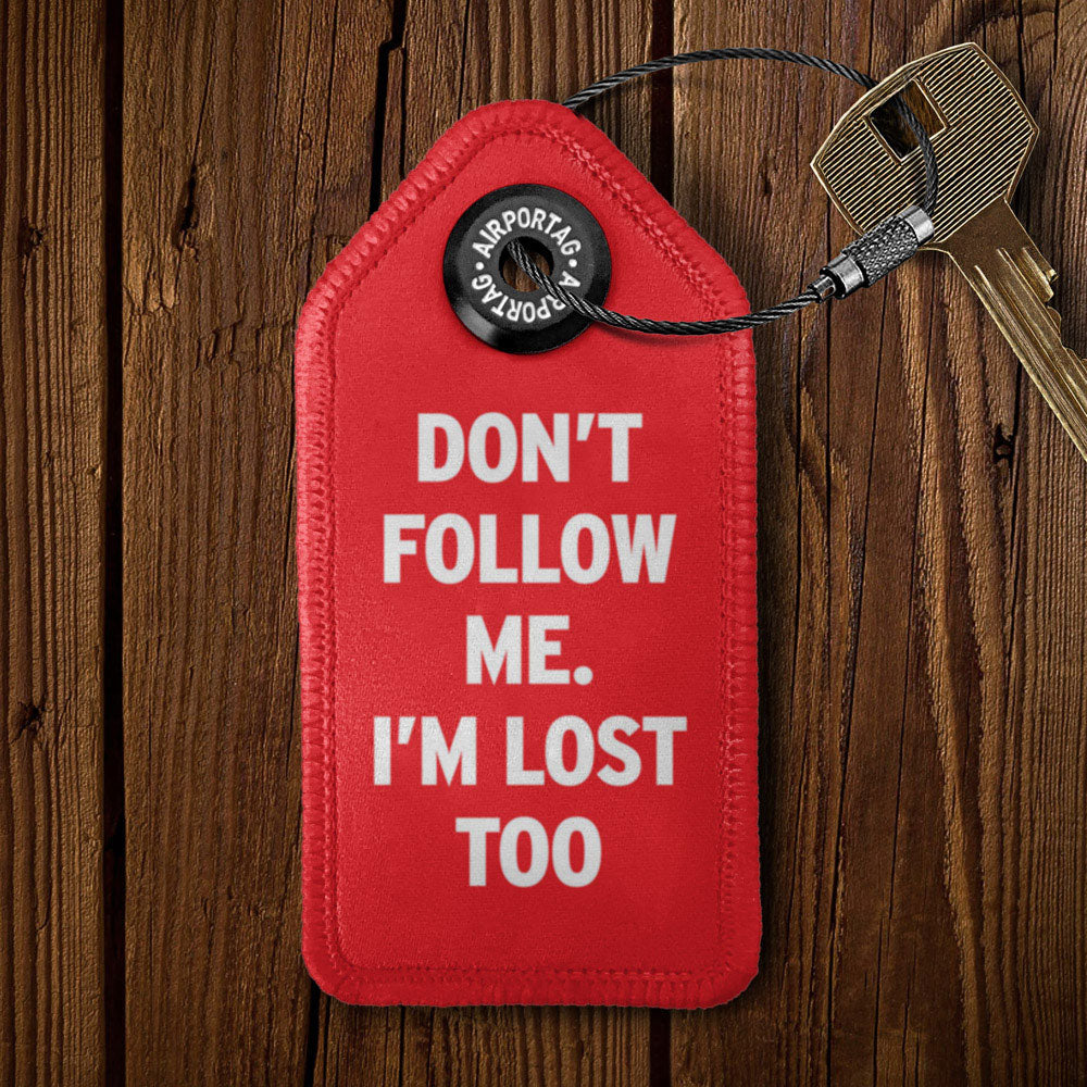 Don't Follow Me. I'm Lost Too - Tag Keychain