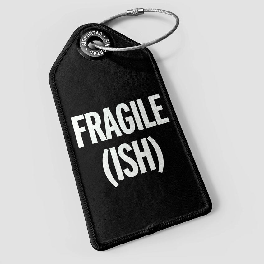 Fragile (ish) - Luggage Tag
