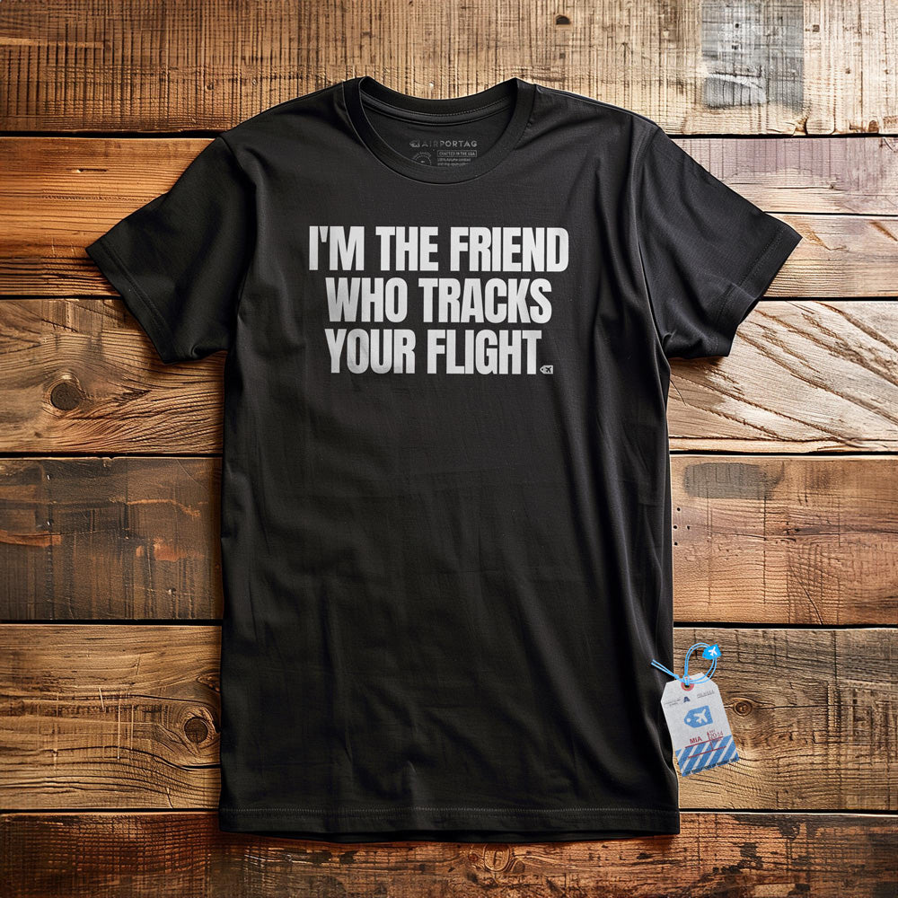 I'm the Friend Who Tracks Your Flight - T-Shirt - Black