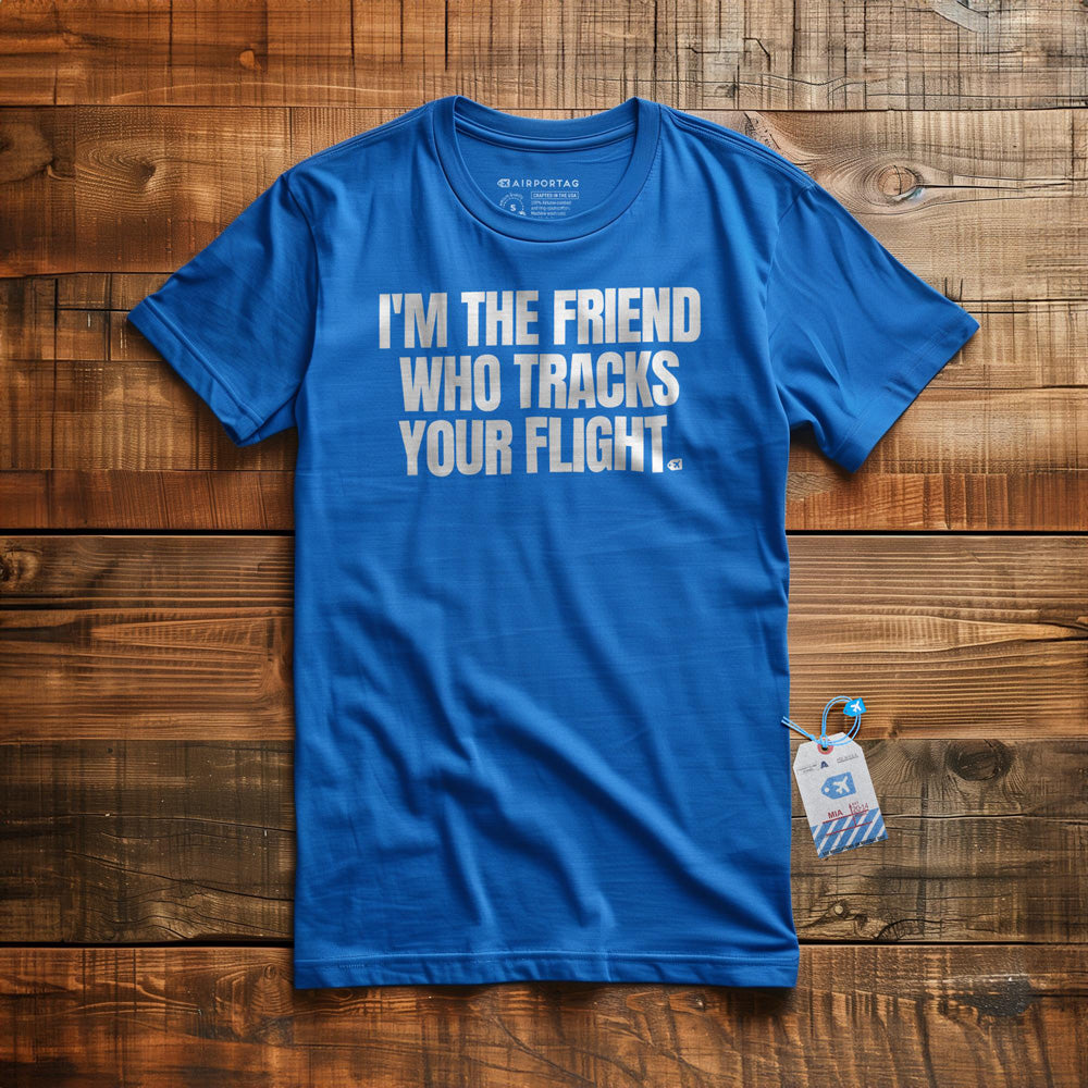 I'm the Friend Who Tracks Your Flight - T-Shirt - True Royal