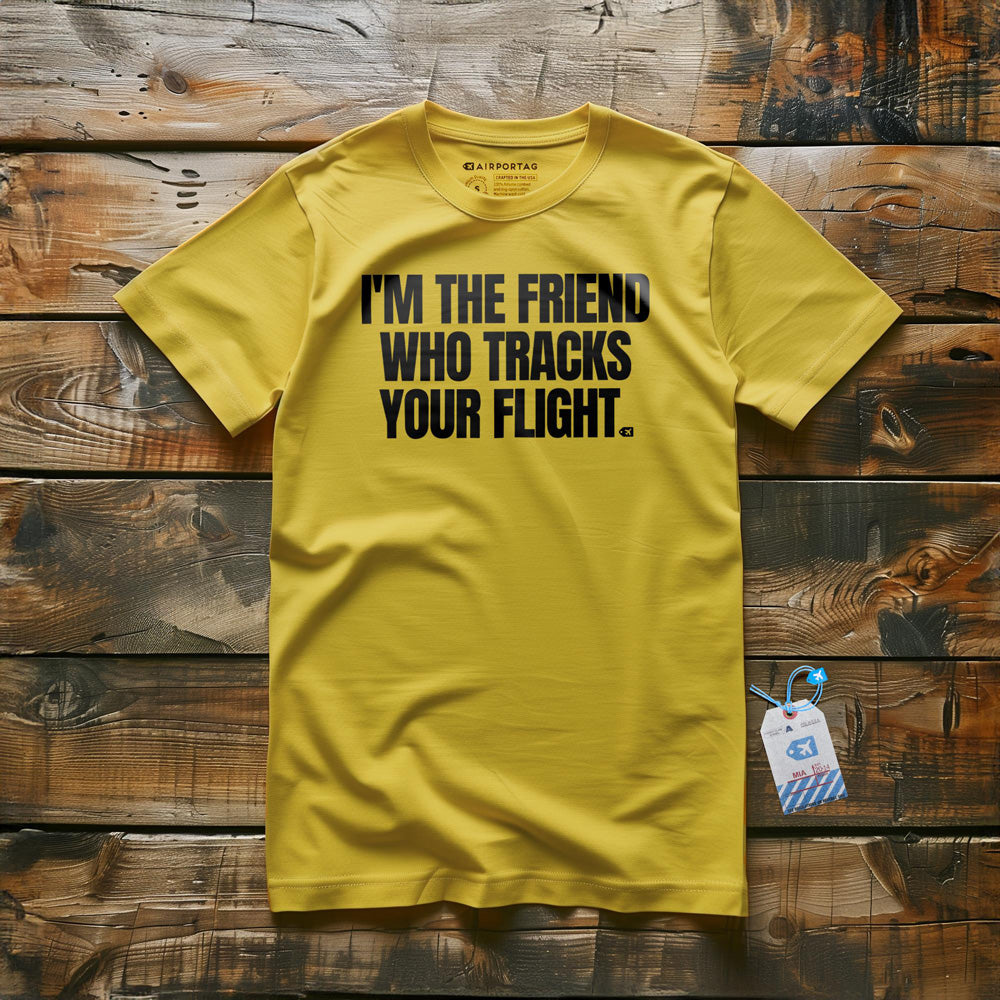 I'm the Friend Who Tracks Your Flight - T-Shirt - Yellow