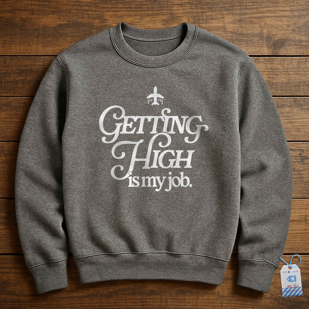 Getting High Is My Job - Sweatshirt
