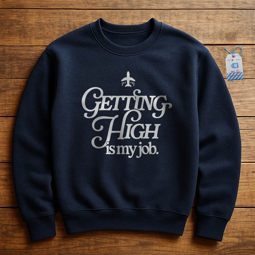 Getting High Is My Job - Sweatshirt