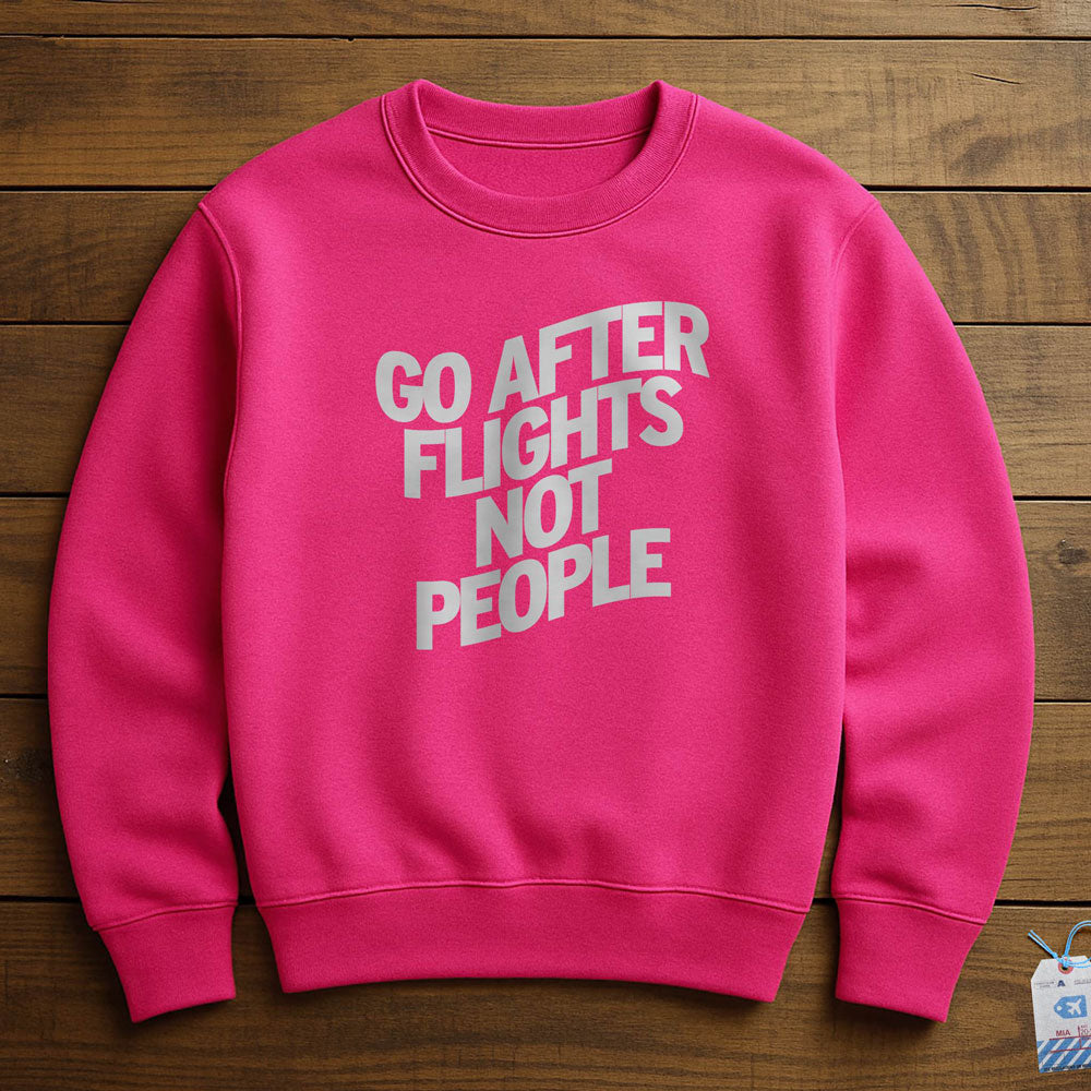 Go After Flights Not People - Sweatshirt