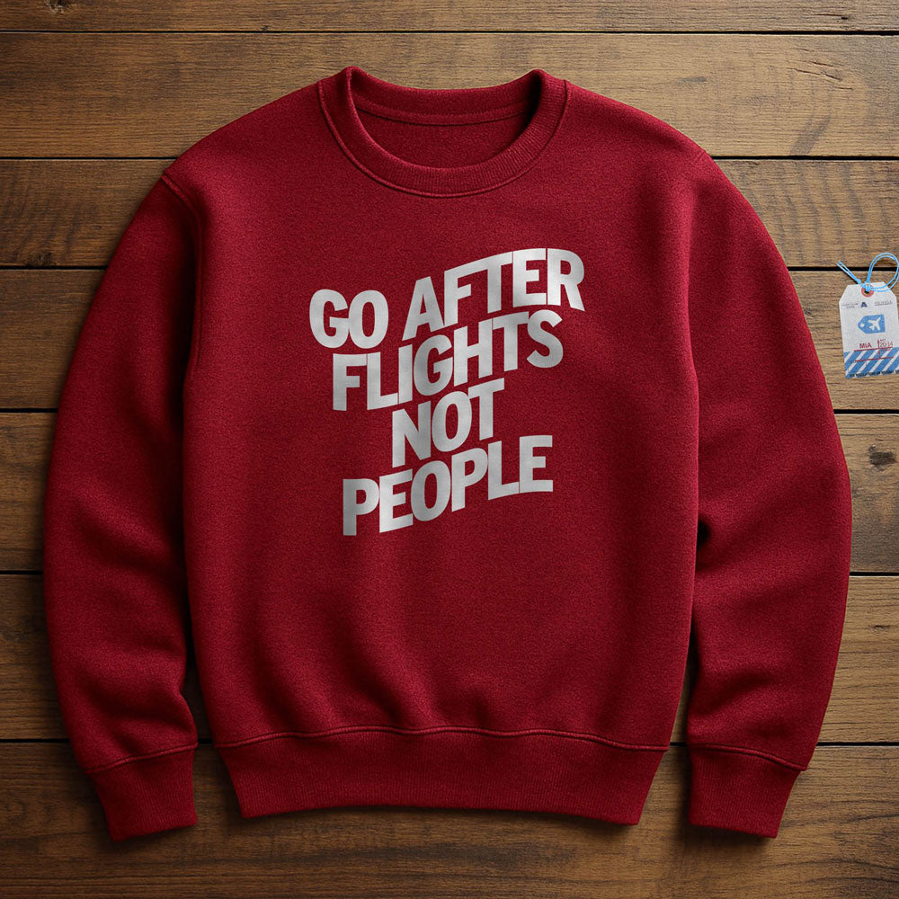 Go After Flights Not People - Sweatshirt