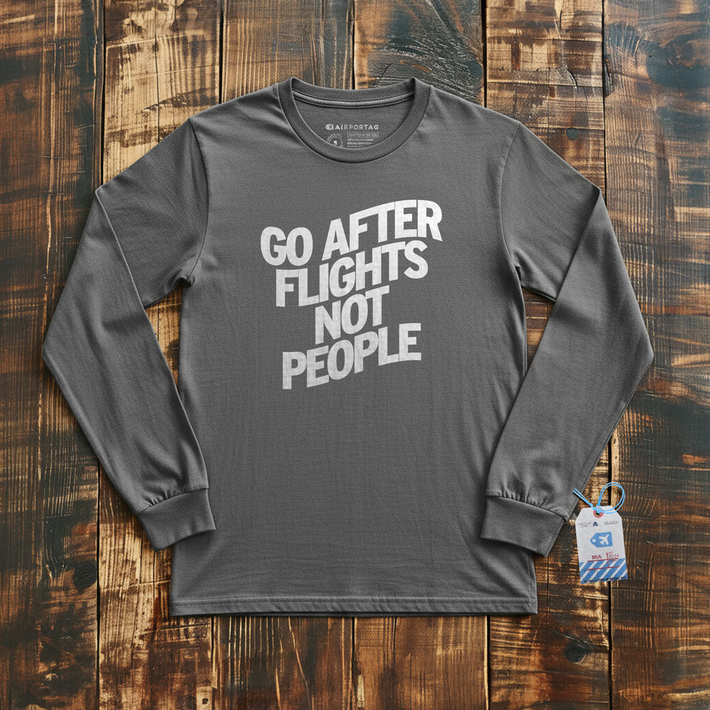 Go After Flights Not People - Long Sleeve T-Shirt
