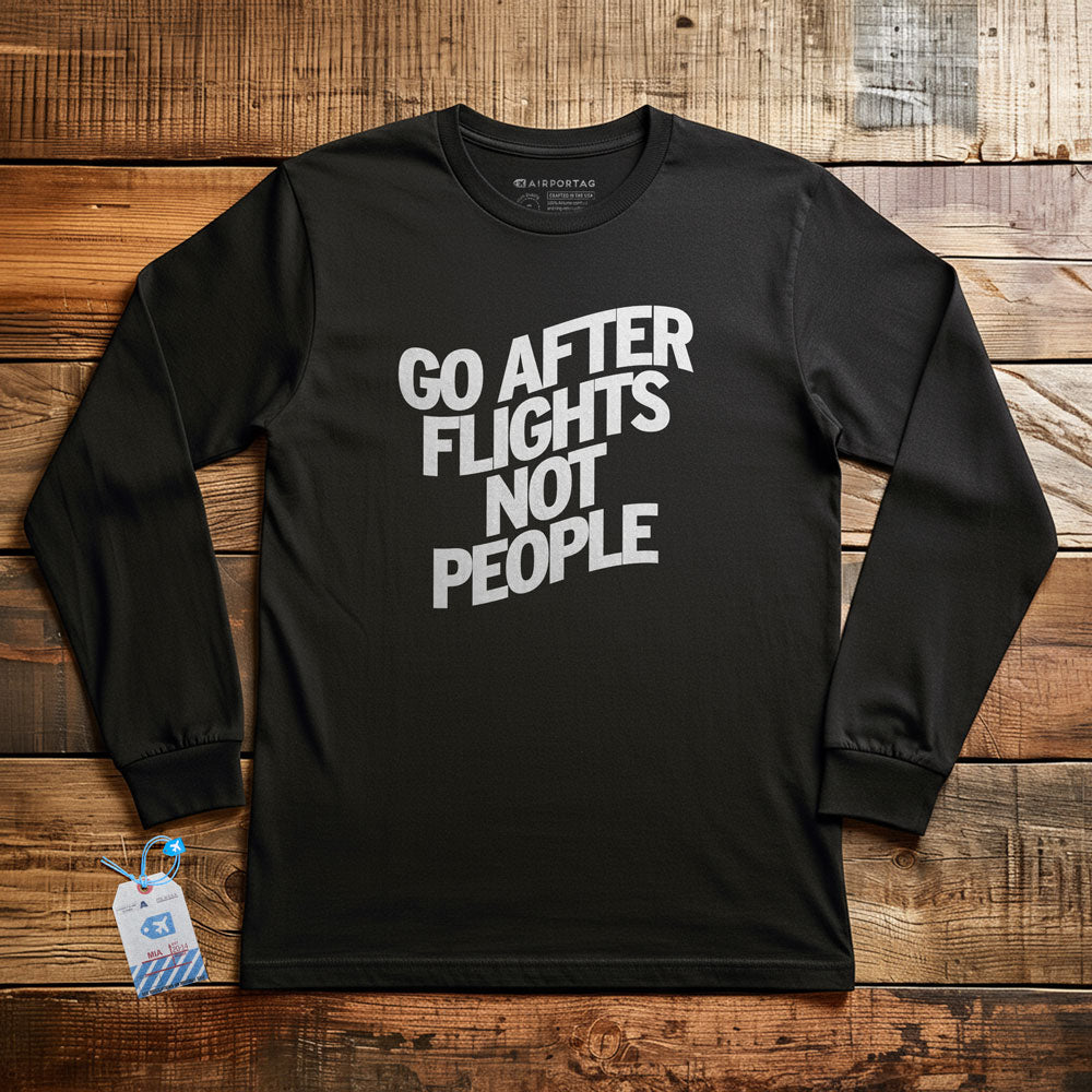 Go After Flights Not People - Long Sleeve T-Shirt