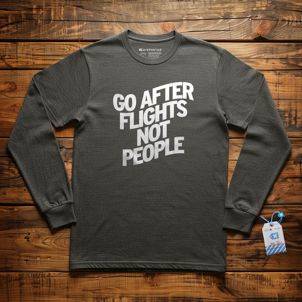 Go After Flights Not People - Long Sleeve T-Shirt