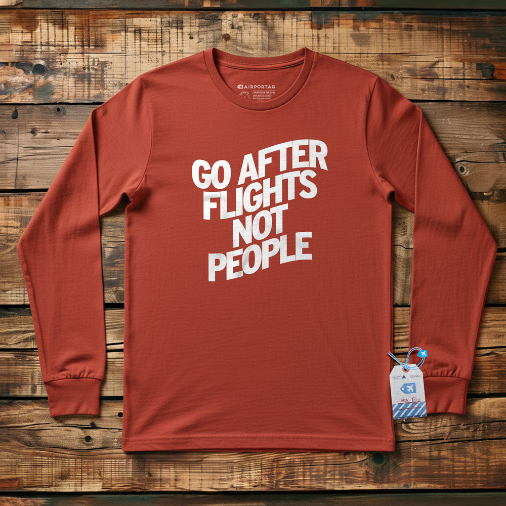 Go After Flights Not People - Long Sleeve T-Shirt