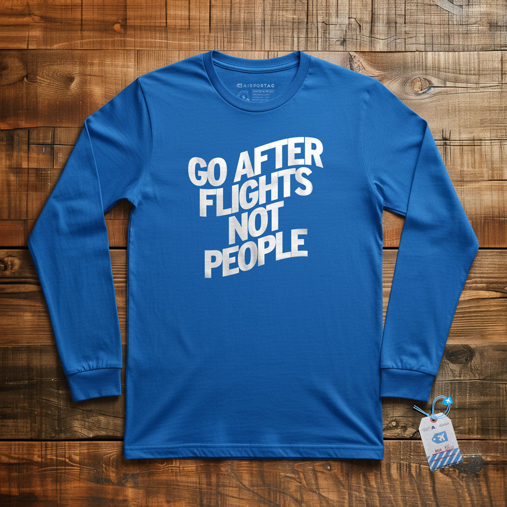 Go After Flights Not People - Long Sleeve T-Shirt