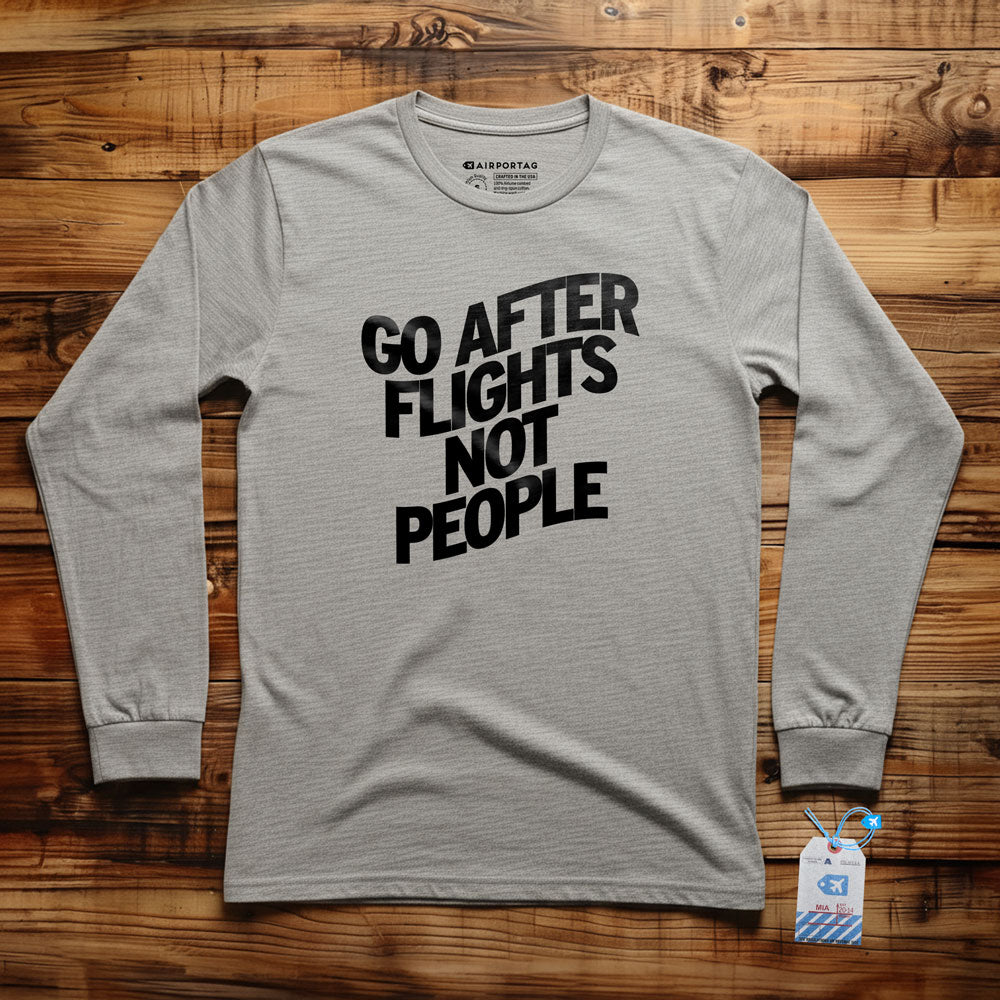 Go After Flights Not People - Long Sleeve T-Shirt